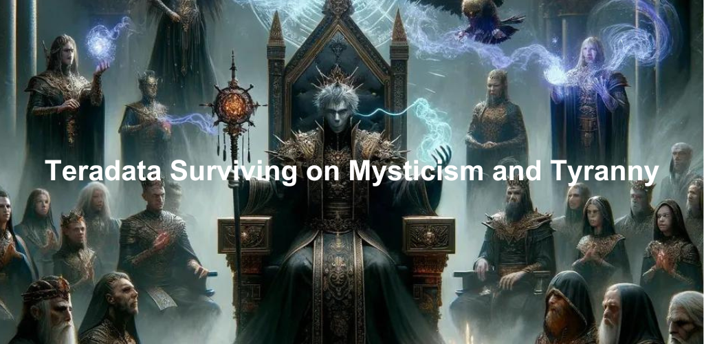 Teradata Surviving on Mysticism and Tyranny
