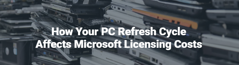 refresh cycle and msoft licensing costs